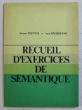 RECUEIL D ' EXERCICES DE SEMANTIQUE par MARIANA TUTESCU et ANCA MAGUREANU , 1977