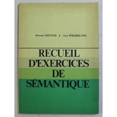 RECUEIL D ' EXERCICES DE SEMANTIQUE par MARIANA TUTESCU et ANCA MAGUREANU , 1977