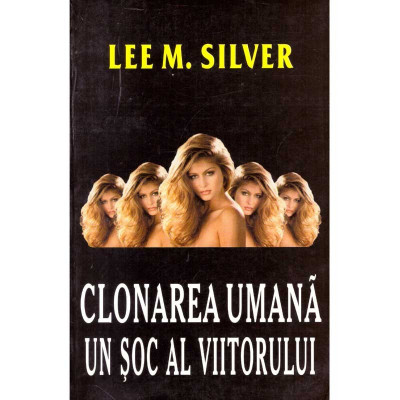 Lee M. Silver - Clonarea umana. Un soc al viitorului - 135599 foto