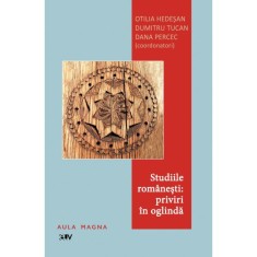 Studiile romanesti: priviri in oglinda &ndash; Otilia Hedesan, Dumitru Tucan, Dana Percec (coord.)