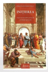 Initierea - Tratat de dezvoltare personala si evolutie spirituala - Sebastian Stanculescu , Ed. Arcana, 2025
