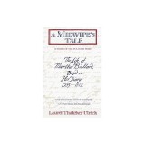 A Midwife's Tale: The Life of Martha Ballard, Based on Her Diary, 1785-1812