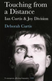 Touching from a Distance: Ian Curtis &amp; Joy Division