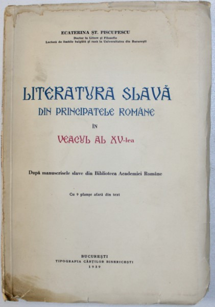 LITERATURA SLAVA DIN PRINCIPATELE ROMANE IN VEACUL AL XV LE, BUC. 1939