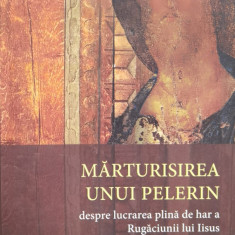 Marturisirea Unui Pelerin - Despre Lucrarea Plina De Har A Ru - Colectiv ,560480