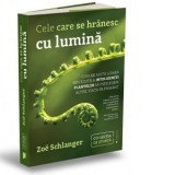 Cele care se hranesc cu lumina. Cum ne ajuta lumea nevazuta a inteligentei plantelor sa intelegem altfel viata pe Pamant - Andreea Calin, Zoe Schlange