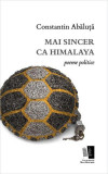 Mai sincer ca Himalaya. Poeme politice - Paperback brosat - Constantin Abăluţă - Casa de editură Max Blecher, 2021