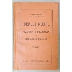 IDEALUL MORAL IN FILOSOFIA SI PEDAGOGIA LUI JEAN - JACQUES ROUSSEAU de STEFAN SOIMESCU , ANII &#039;20
