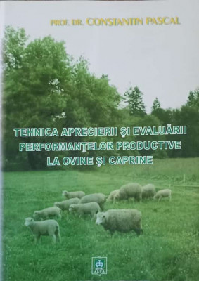 TEHNICA APRECIERII SI EVALUARII PERFORMANTELOR PRODUCTIVE LA OVINE SI CAPRINE-CONSTANTIN PASCAL foto