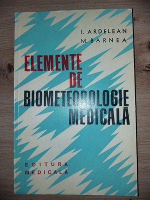 Elemente de biometeorologie medicala- I. Ardelean, M. Barnea foto