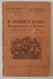 P. OVIDIUS NASO , METAMORFOZELE SI TRISTELE , BUCATI ALESE PENTRU CLS. VI - A SECUNDARA de C. BALMUS si AL. GRAUR , 1935 , PREZINTA PETE SI URME DE UZ
