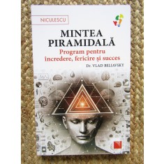 Mintea piramidala. Program pentru incredere, fericire si succes - Vlad Beliavsky