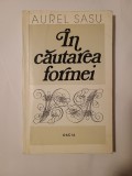Aurel Sasu - &Icirc;n căutarea formei