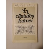 Aurel Sasu - &Icirc;n căutarea formei