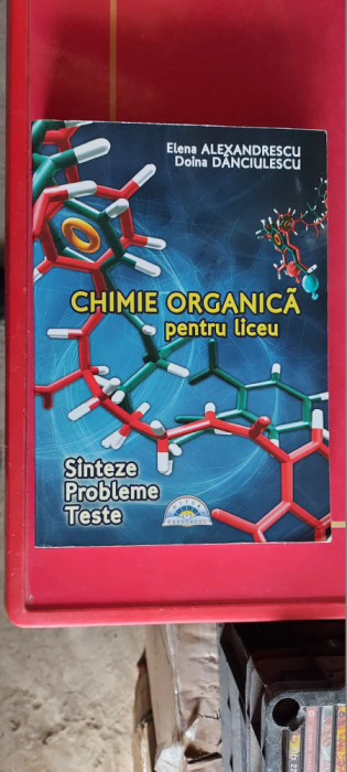 CHIMIE ORGANICA PENTRU LICEU SINTEZE PROBLEME TESTE - Alexandrescu, Danciulescu