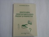 IDENTIFICAREA ODONTOSTOMATOLOGICA PREZENT SI PERSPECTIVE - ALEXANDRA ENACHE