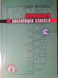 Introducere in Sociologia Clasica - Catalin Bordeianu, Editura Economica 2003, 430 pagini, Sociologie
