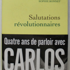 SALUTATIONS REVOLUTIONNAIRES par SOPHIE BONNET , QUATRE ANS DE PARLOIR AVEC CARLOS , 2018