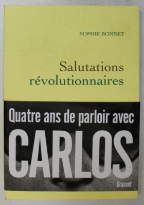 SALUTATIONS REVOLUTIONNAIRES par SOPHIE BONNET , QUATRE ANS DE PARLOIR AVEC CARLOS , 2018 foto