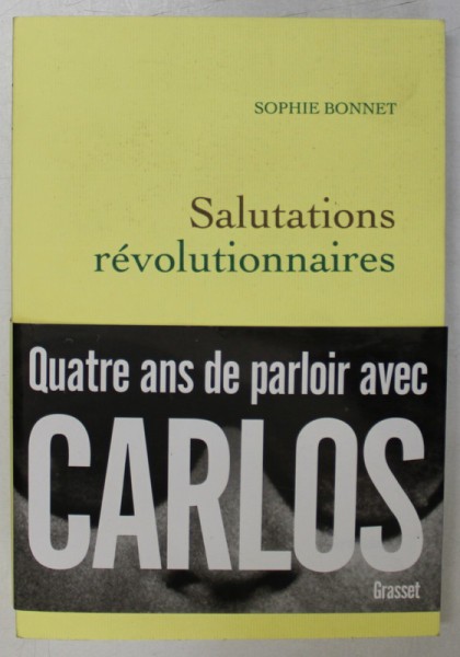 SALUTATIONS REVOLUTIONNAIRES par SOPHIE BONNET , QUATRE ANS DE PARLOIR AVEC CARLOS , 2018