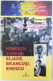 ROMANCI SI ROMANCE CARE AU SCHIMBAT LUMEA , VOLUMUL VIII : CEI CINCI ROMANI CERA AU STRALUCIT LA PARIS , IONESCU , CIORAN , ELIADE , BRANCUSI , ENESCU