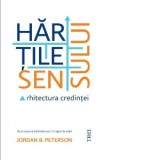 Hartile sensului. Arhitectura credintei - Raluca Hurduc, Jordan B. Peterson