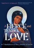 A Fierce and Tender Love: 7 Meditations on Mary, Mother of God