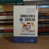 KATHRYN GELDARD - CONSILIEREA COPIILOR : O INTRODUCERE PRACTICA , POLIROM , 2013 *