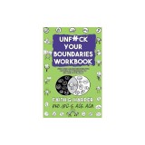 Unfuck Your Boundaries Workbook: Build Better Relationships Through Consent, Communication, and Expressing Your Needs