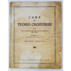 CURS DE TEORIA CROITORIEI PENTRU UZUL SCOALELOR DE FETE DIN INVATAMANTUL INDUSTRIAL , CLASA A - V-A de TEREZA POPESCU , EDITIE INTERBELICA , LITOGRAF