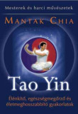 Tao Yin - &Eacute;l&eacute;nk&iacute;tő, eg&eacute;szs&eacute;gmegőrző &eacute;s &eacute;letmeghosszabb&iacute;t&oacute; gyakorlatok - Mantak Chia
