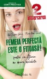Femeia perfecta este o fitoasa! | Anne-Sophie Girard, Marie-Aldine Girard