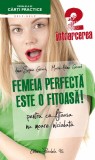 Femeia perfecta este o fitoasa! | Anne-Sophie Girard, Marie-Aldine Girard, Paralela 45