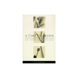 A Time to Grieve: Meditations for Healing After the Death of a Loved One