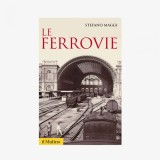 Le ferrovie - Stefano Maggi