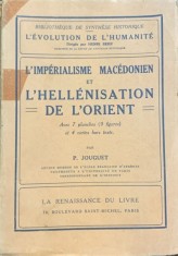 L imperialisme macedonien et l hellenisation de l orient ( Imperialismul macedonian si elenizarea Orientului- carte in franceza) -P. Jouguet