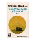 Katherine Mansfield - Moartea care ma apasa - Jurnal - 123093