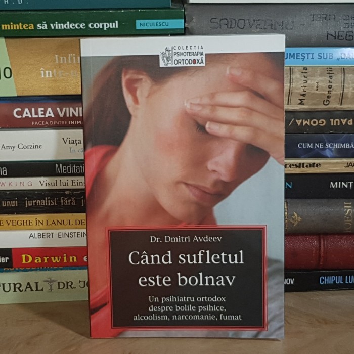 Dr. DMITRI AVDEEV - CAND SUFLETUL ESTE BOLNAV : UN PSIHIATRU ORTODOX DESPRE BOLILE PSIHICE , 2015 *