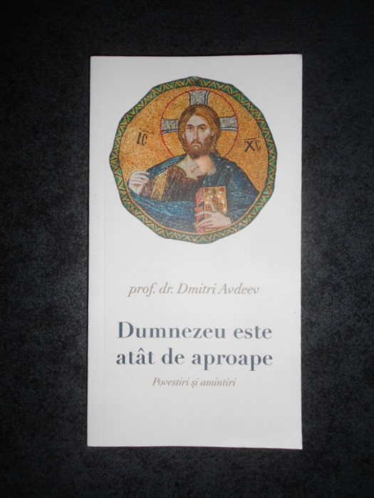DMITRI AVDEEV - DUMNEZEU ESTE ATAT DE APROAPE