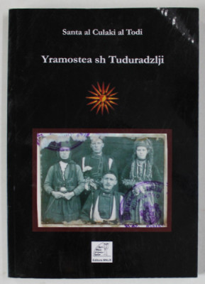 YRAMOSTEA SH TUDURADZLJI de SANTA AL CULAKI AL TODI , CARTE IN LIMBA AROMANA , 2011 foto