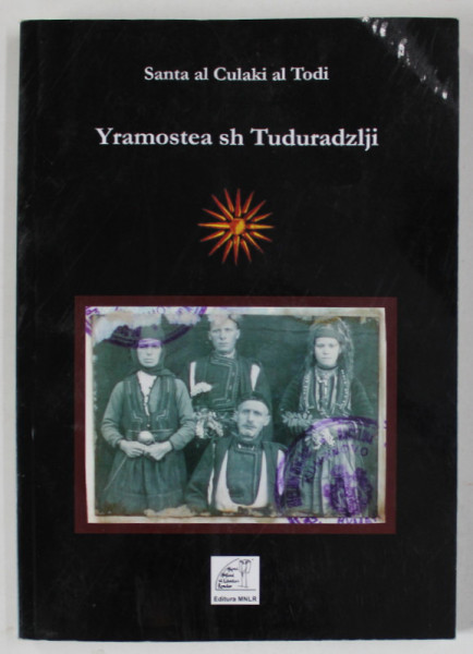 YRAMOSTEA SH TUDURADZLJI de SANTA AL CULAKI AL TODI , CARTE IN LIMBA AROMANA , 2011