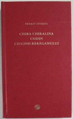 CHIRA CHIRALINA . CODIN . CIULINII BARAGANULUI de PANAIT ISTRATI , 2010 foto