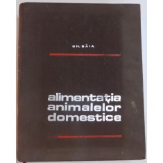 ALIMENTATIA ANIMALELOR DOMESTICE de GH.BAIA , 1972