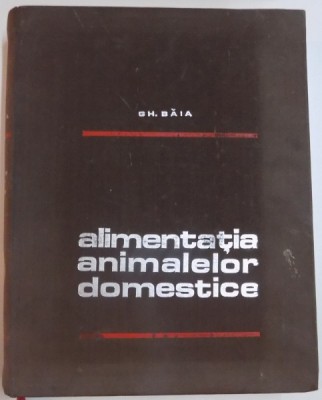 ALIMENTATIA ANIMALELOR DOMESTICE de GH.BAIA , 1972 foto