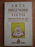Richard Wilhelm - Arta prelungirii vietii. Secretul Florii de Aur, cu un comentariu de C. G. Jung.