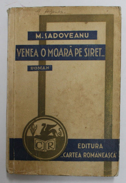 VENEA O MOARA PE SIRET ...roman de MIHAIL SADOVEANU , 1939