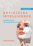 Artificial Intelligence: Modern Magic or Dangerous Future?, Illustrated Edition