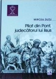 Mircea Dutu - Pilat din Pont, judecatorul lui Iisus