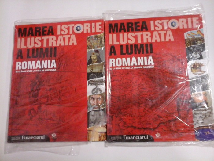 MAREA ISTORIE ILUSTRATA A LUMII ROMANIA vol.1 De la inceputuri la Iancu de Hunedoara * vol.2 De la Mihai Viteazul la Uniunea Europeana -