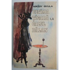 Ultima tigara la calul balan &ndash; Krudy Gyula